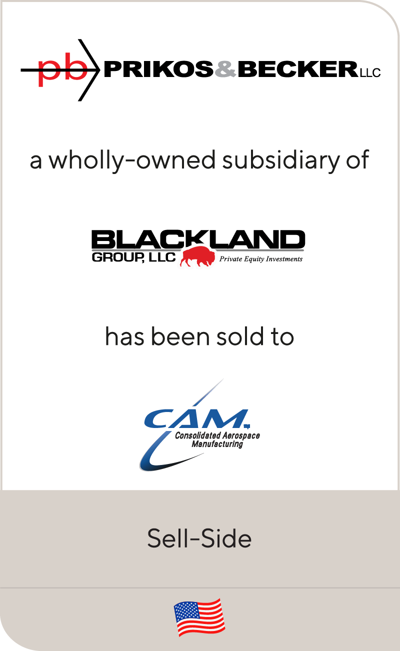 Prikos & Becker, a wholly-owned subsidiary of Blackland Group, has been sold to Consolidated Aerospace Manufacturing