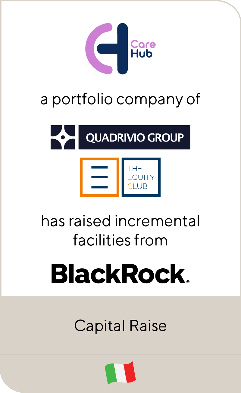 CareHub, a portfolio company of Quadrivio Group and The Equity Club, has raised an incremental capex facility from BlackRock